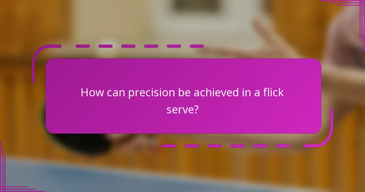 How can precision be achieved in a flick serve?