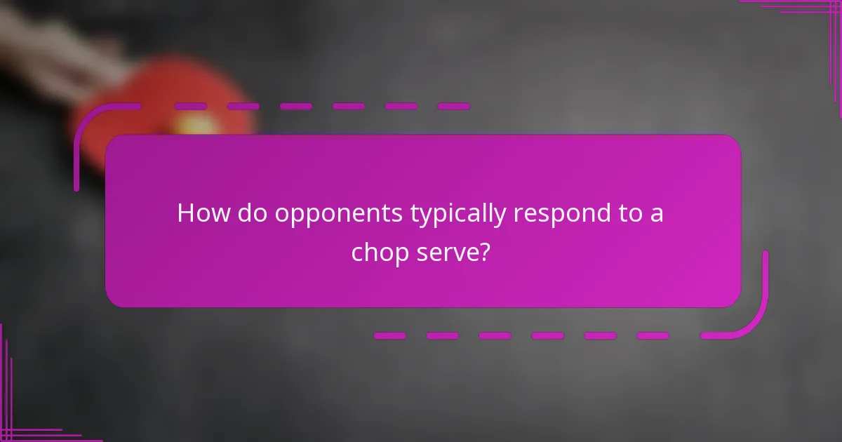 How do opponents typically respond to a chop serve?