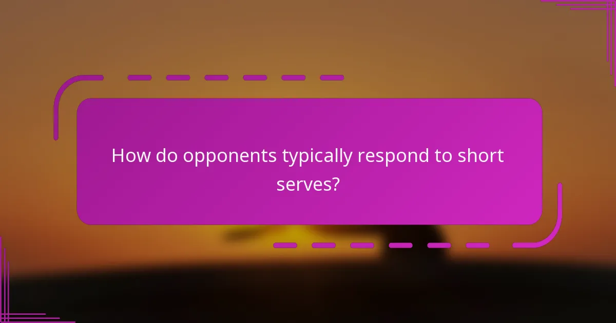 How do opponents typically respond to short serves?