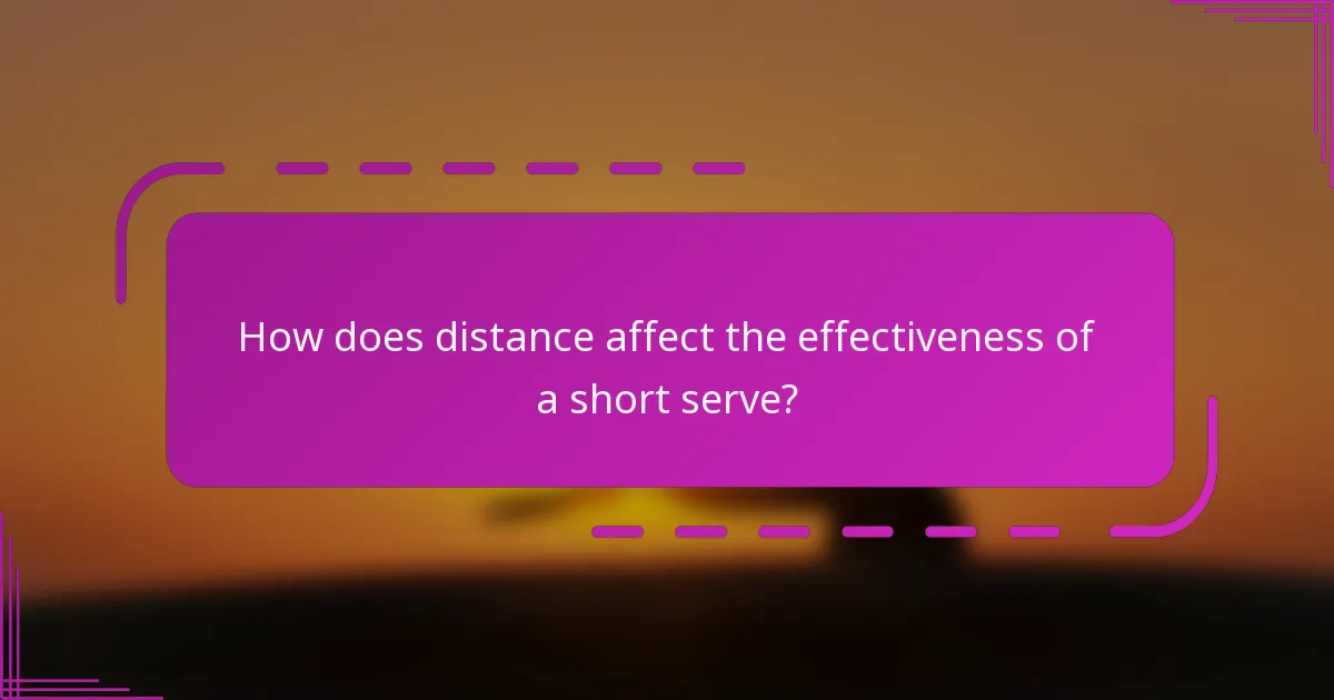 How does distance affect the effectiveness of a short serve?