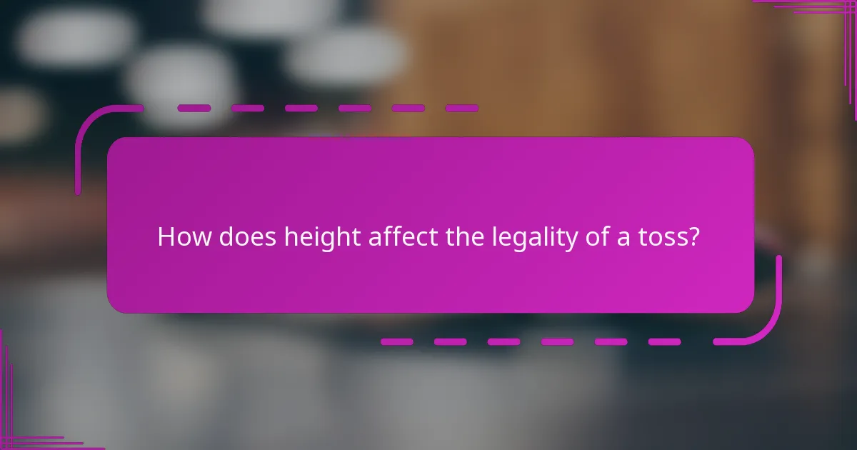 How does height affect the legality of a toss?