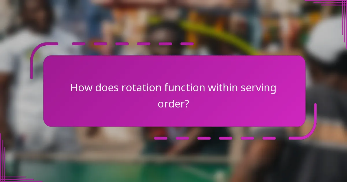 How does rotation function within serving order?