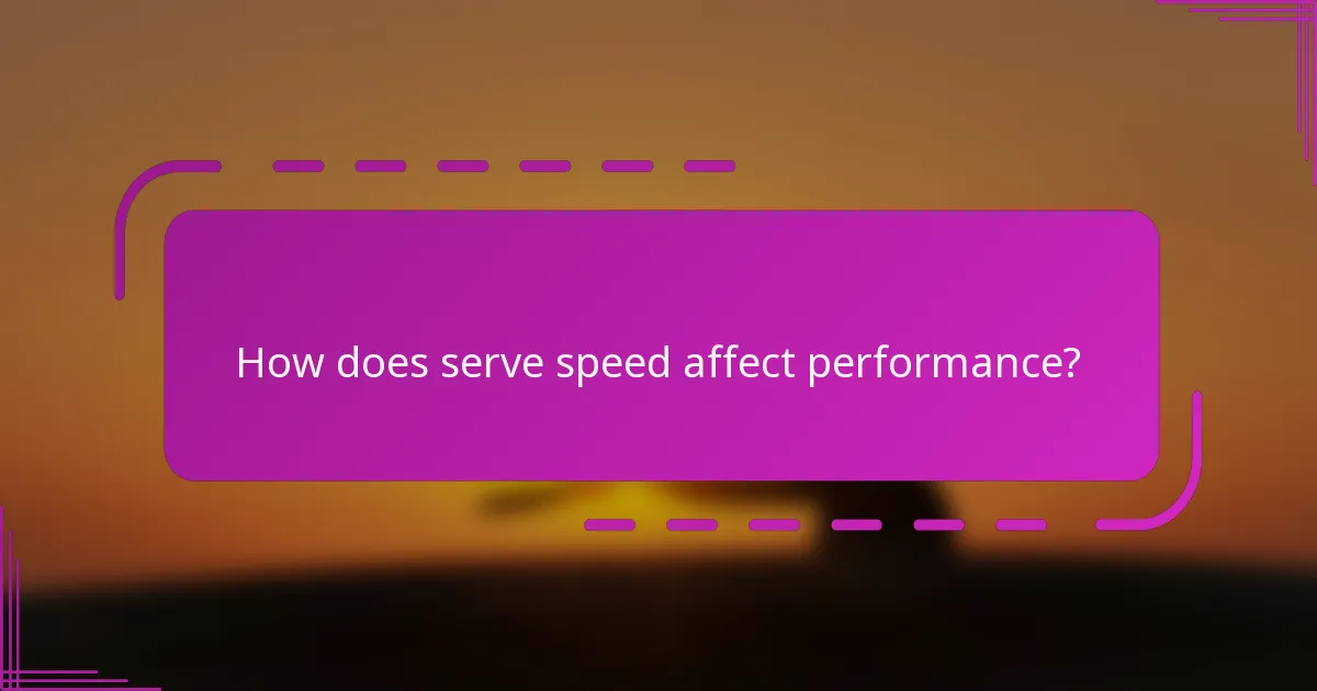 How does serve speed affect performance?