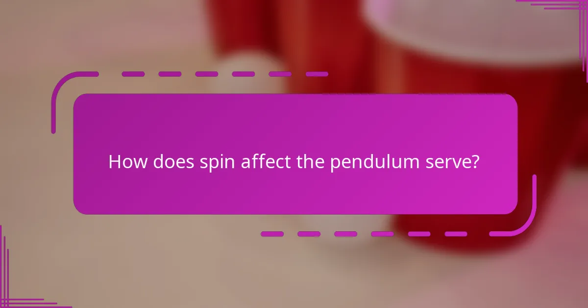 How does spin affect the pendulum serve?
