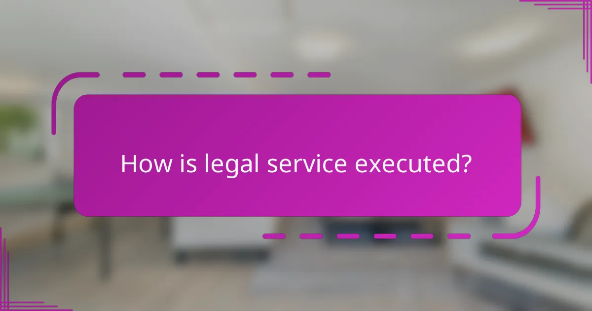 How is legal service executed?