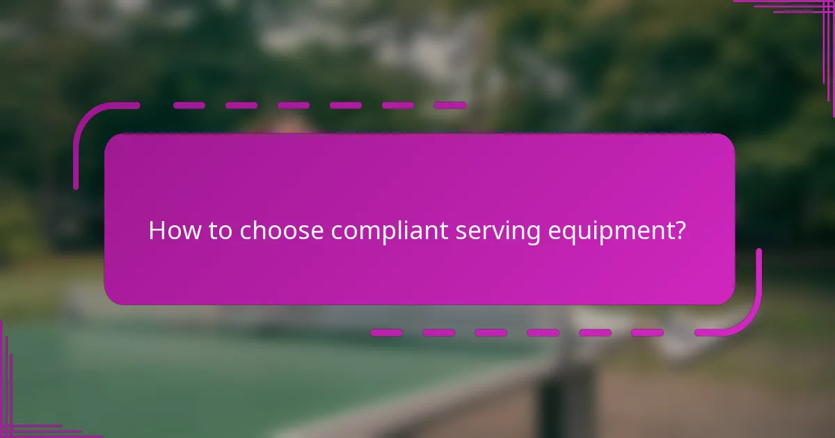 How to choose compliant serving equipment?