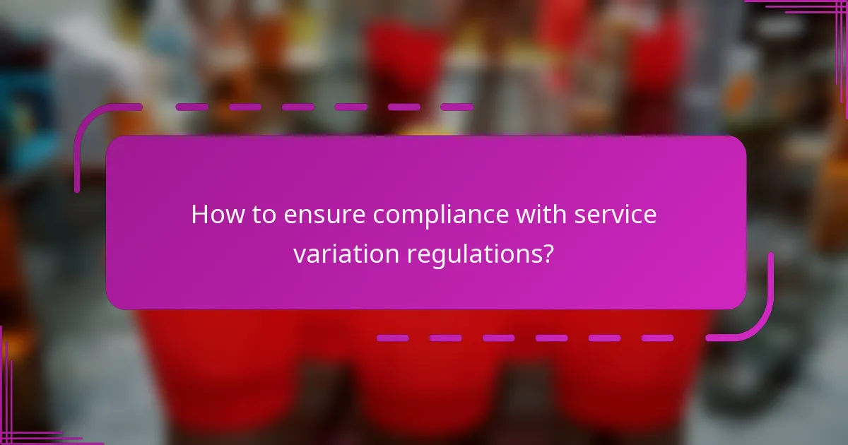 How to ensure compliance with service variation regulations?