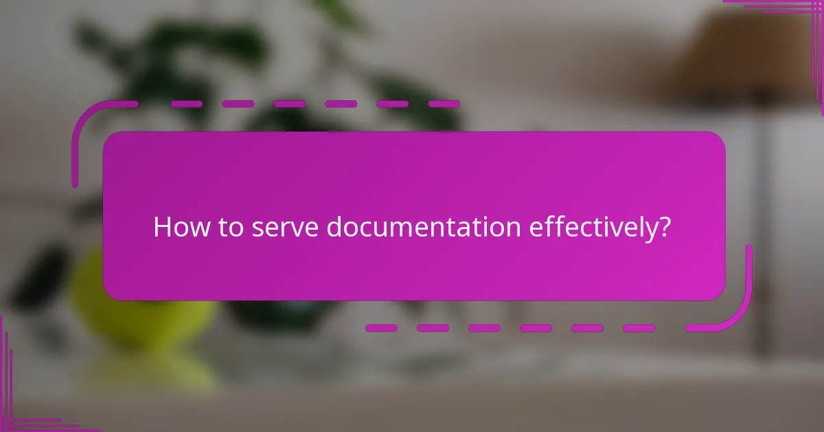 How to serve documentation effectively?
