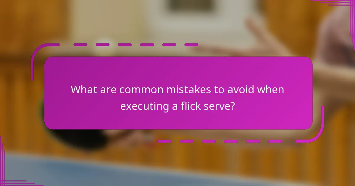 What are common mistakes to avoid when executing a flick serve?