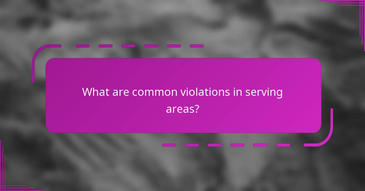 What are common violations in serving areas?