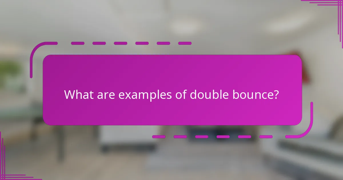 What are examples of double bounce?