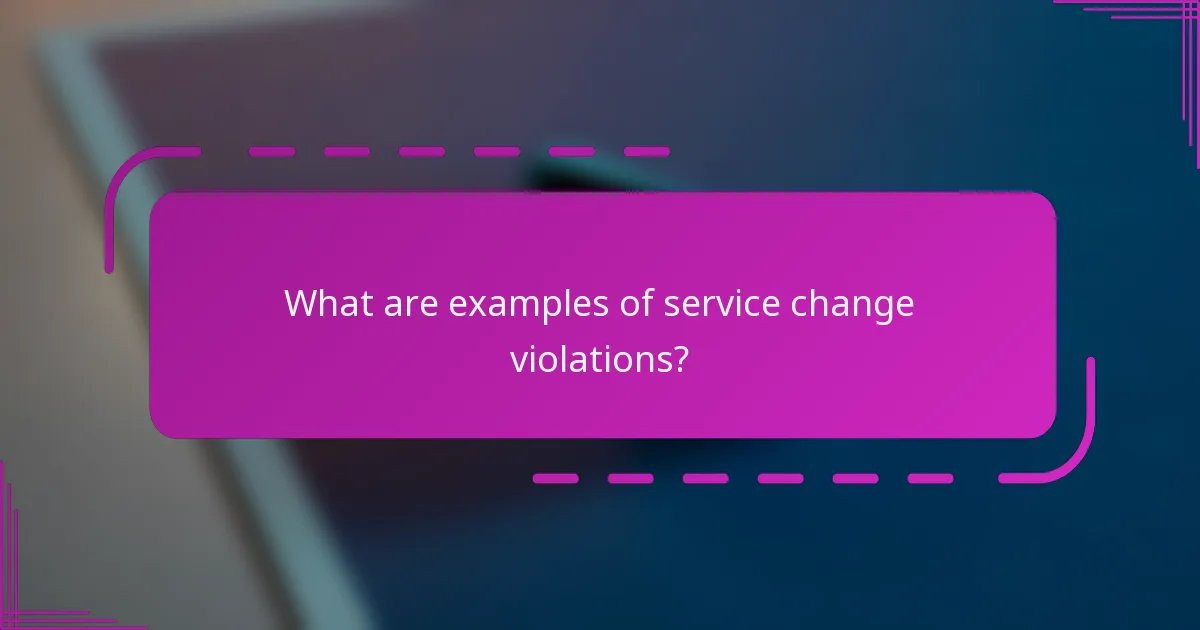 What are examples of service change violations?