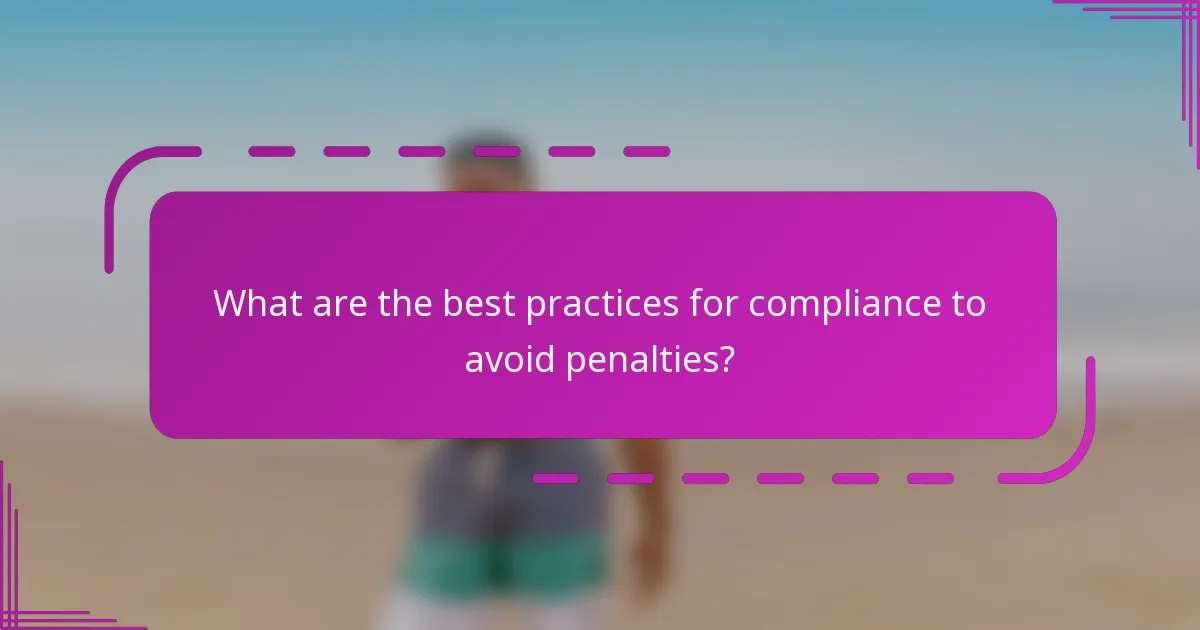 What are the best practices for compliance to avoid penalties?
