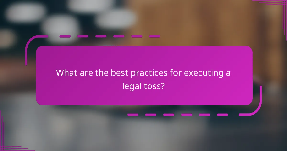 What are the best practices for executing a legal toss?