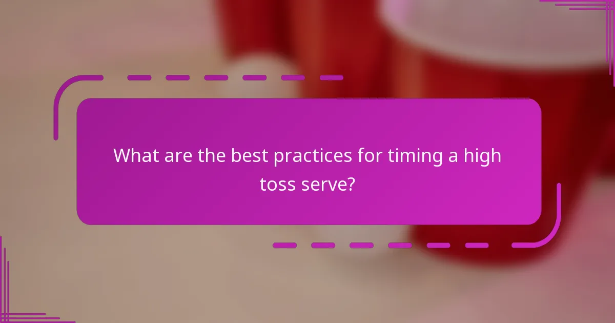 What are the best practices for timing a high toss serve?