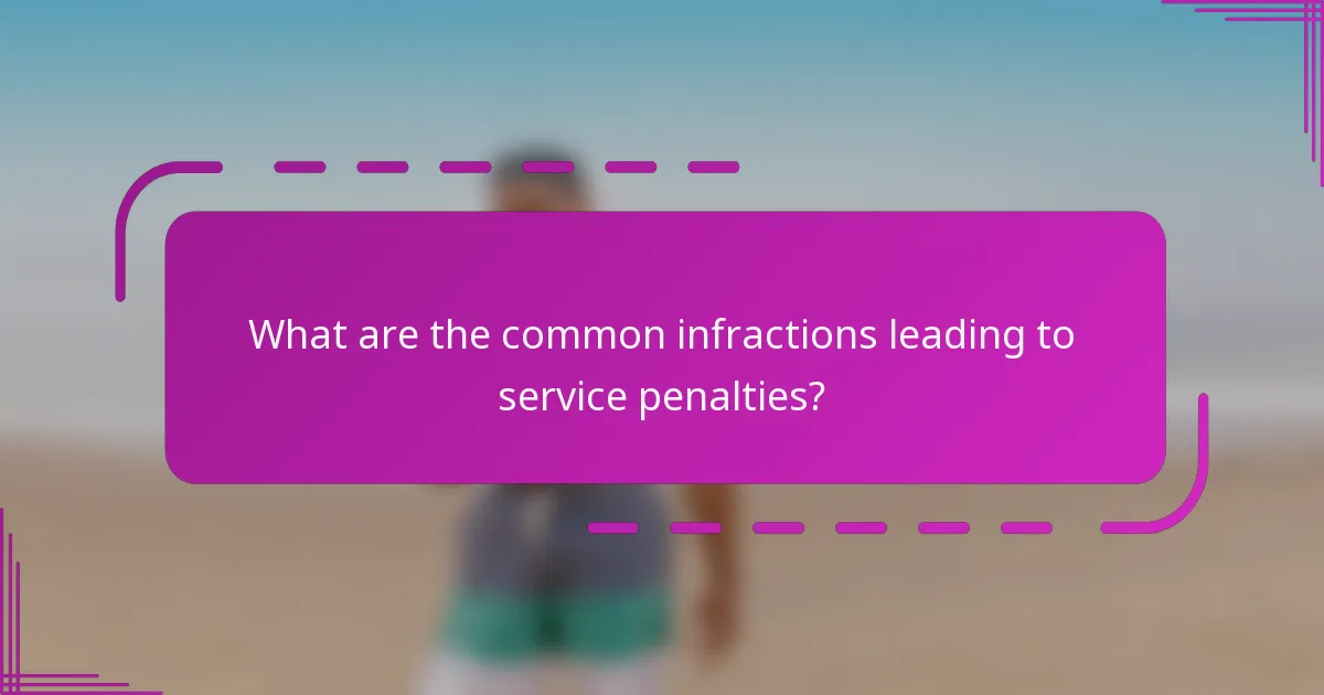 What are the common infractions leading to service penalties?