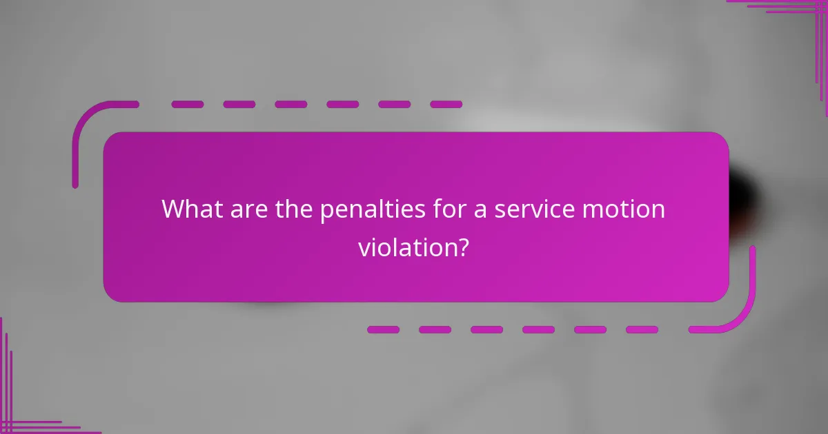 What are the penalties for a service motion violation?