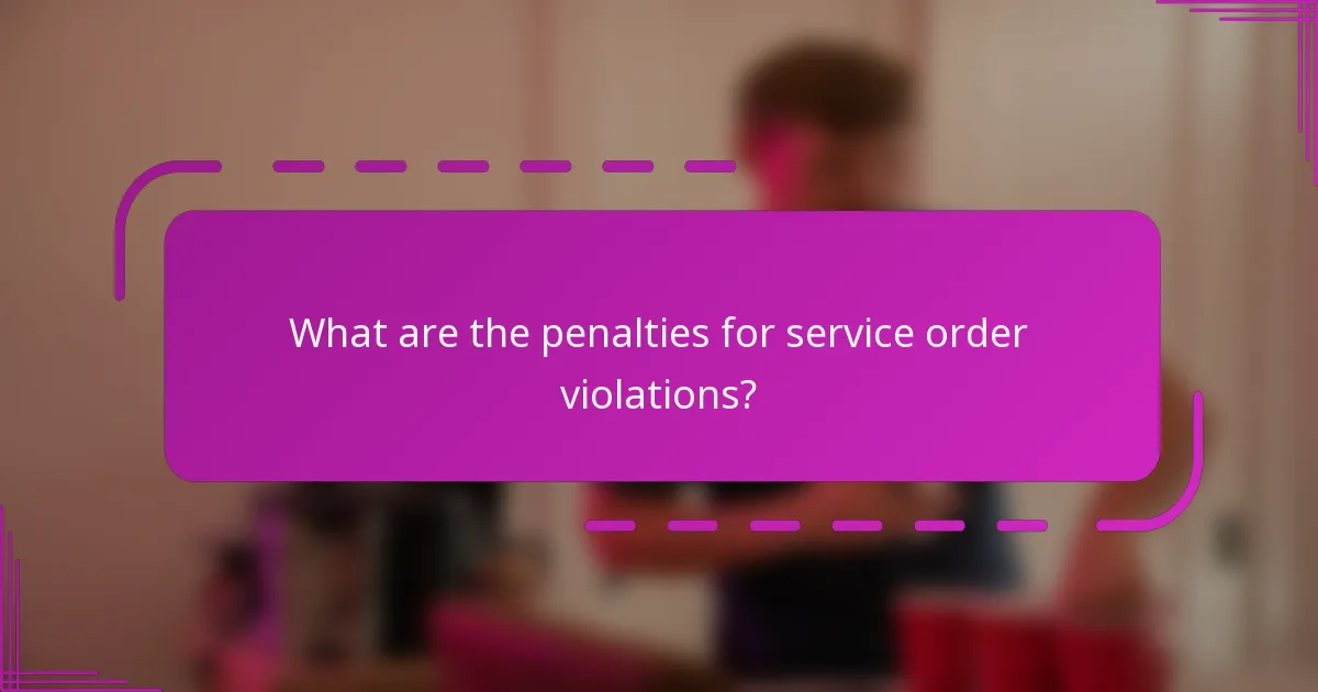 What are the penalties for service order violations?