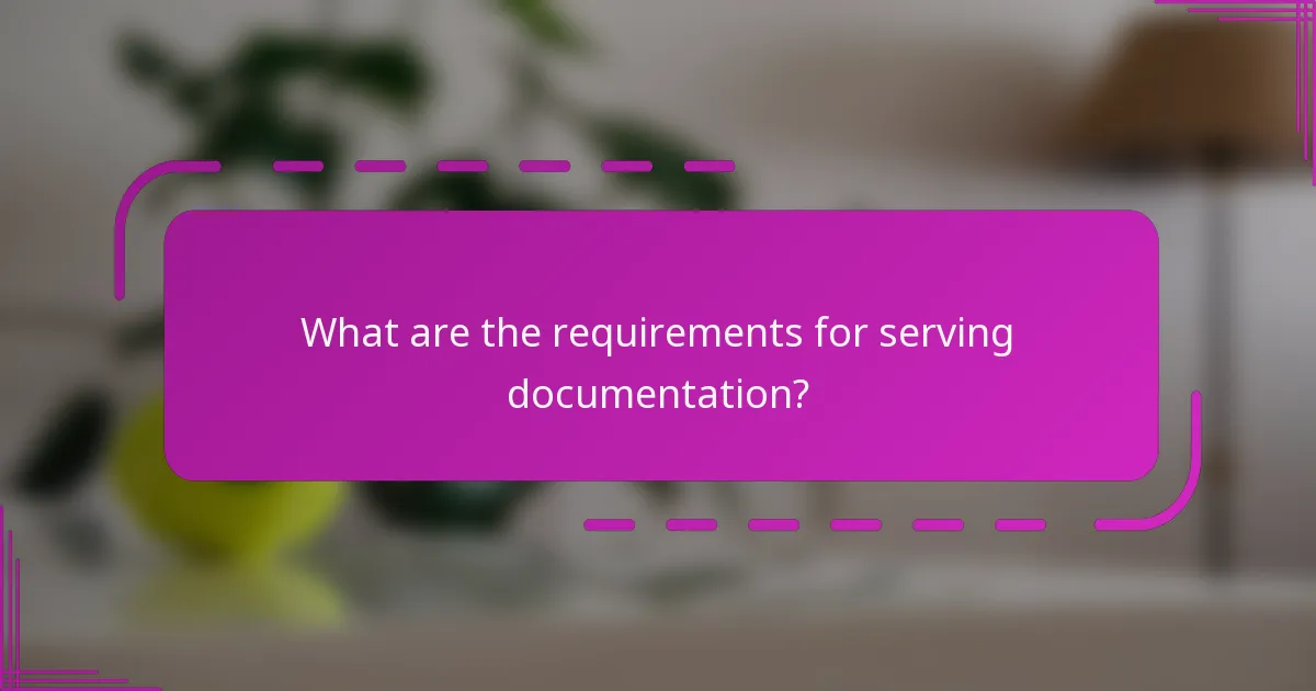 What are the requirements for serving documentation?