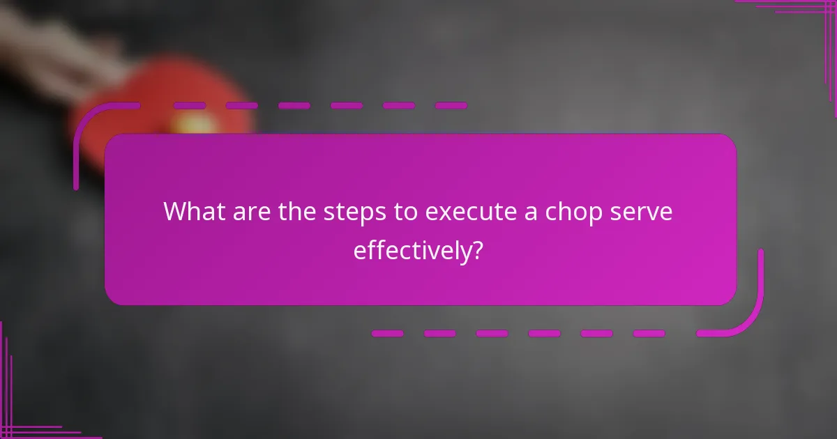 What are the steps to execute a chop serve effectively?