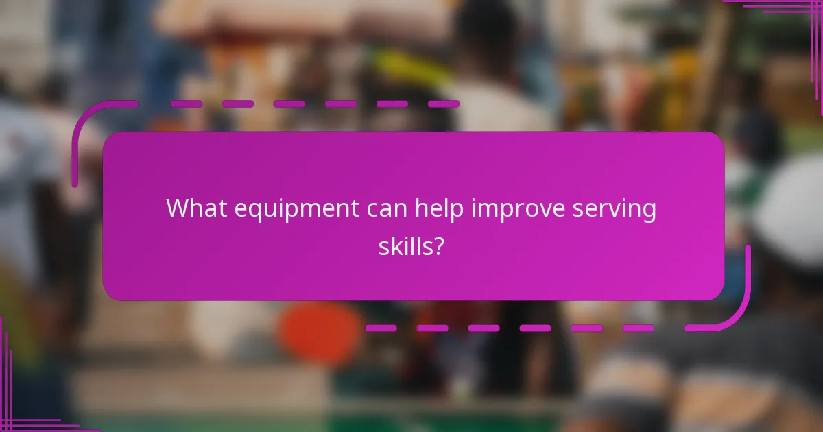 What equipment can help improve serving skills?