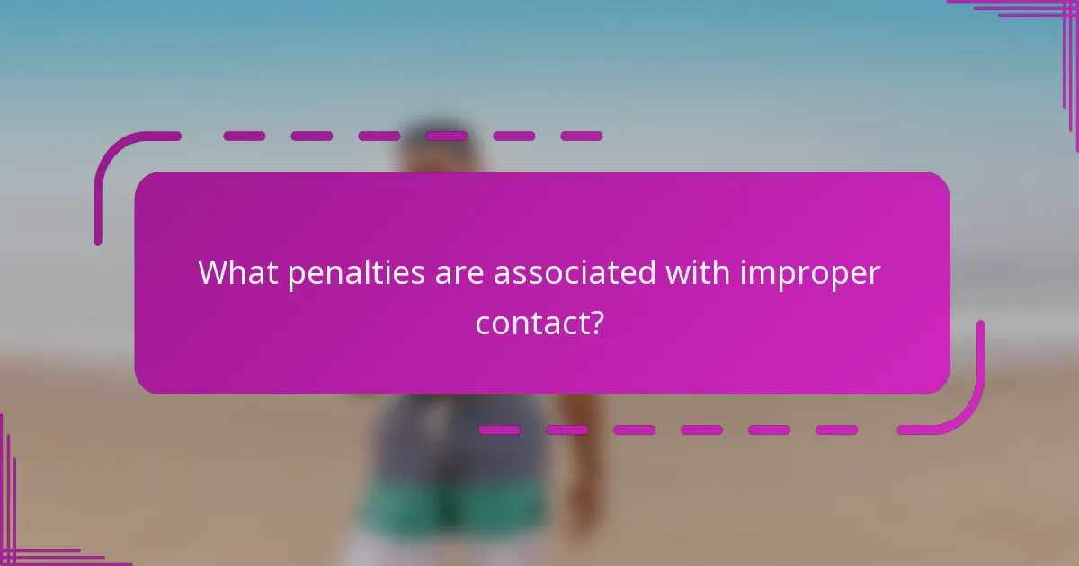 What penalties are associated with improper contact?