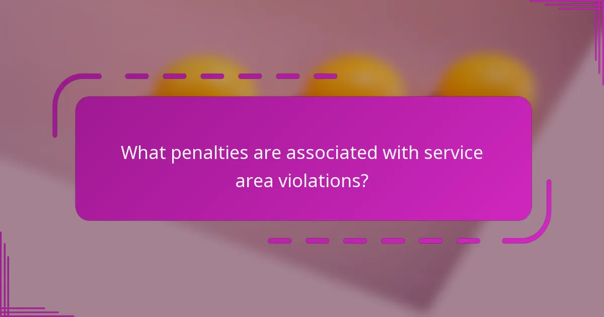 What penalties are associated with service area violations?