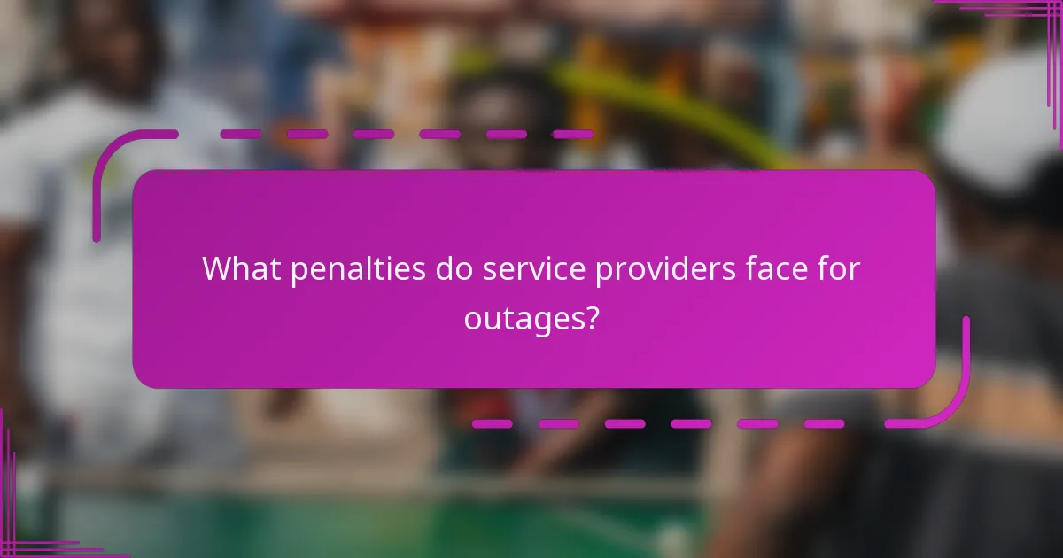 What penalties do service providers face for outages?