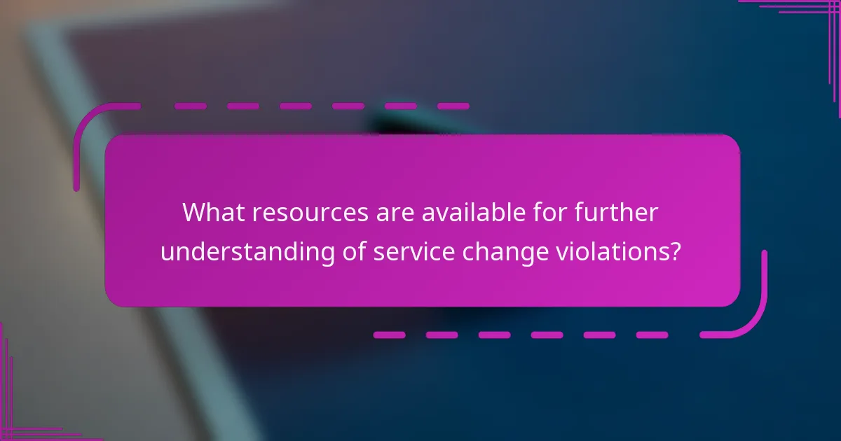 What resources are available for further understanding of service change violations?