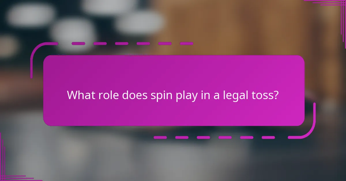 What role does spin play in a legal toss?
