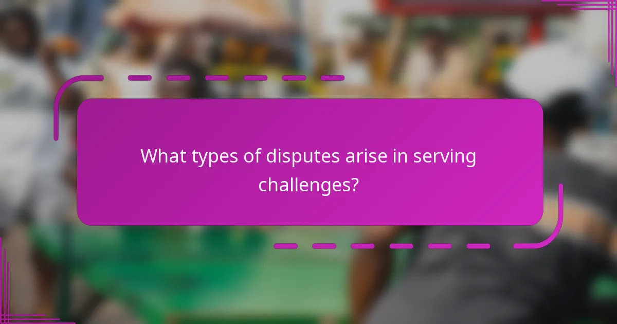 What types of disputes arise in serving challenges?
