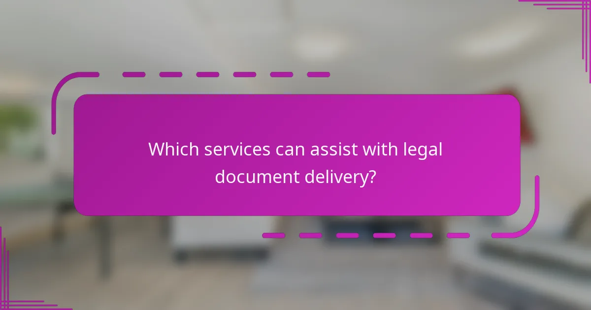 Which services can assist with legal document delivery?