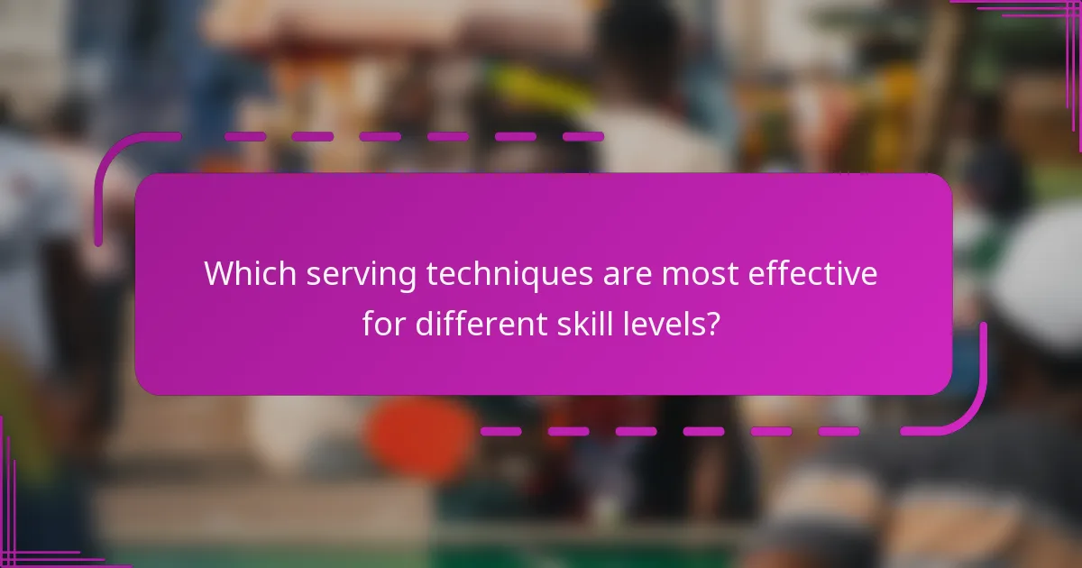 Which serving techniques are most effective for different skill levels?