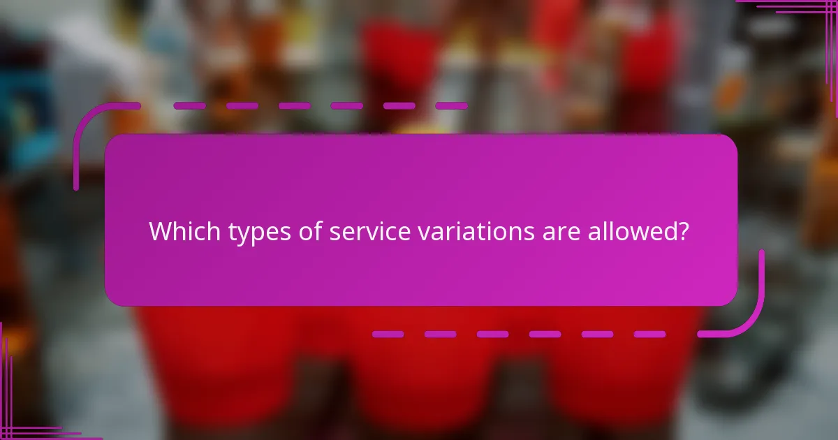 Which types of service variations are allowed?
